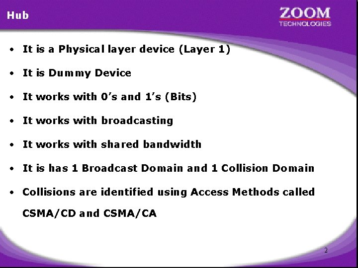 Hub • It is a Physical layer device (Layer 1) • It is Dummy