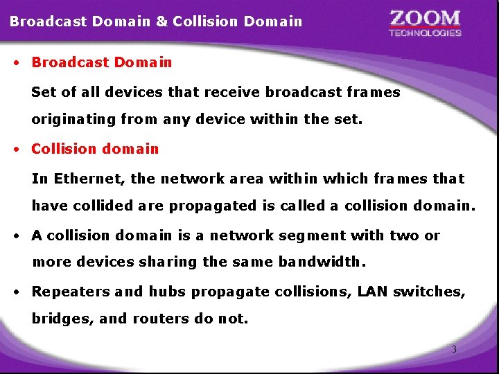 Broadcast Domain & Collision Domain • Broadcast Domain Set of all devices that receive