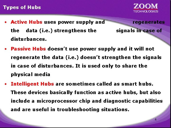 Types of Hubs • Active Hubs uses power supply and the data (i. e.