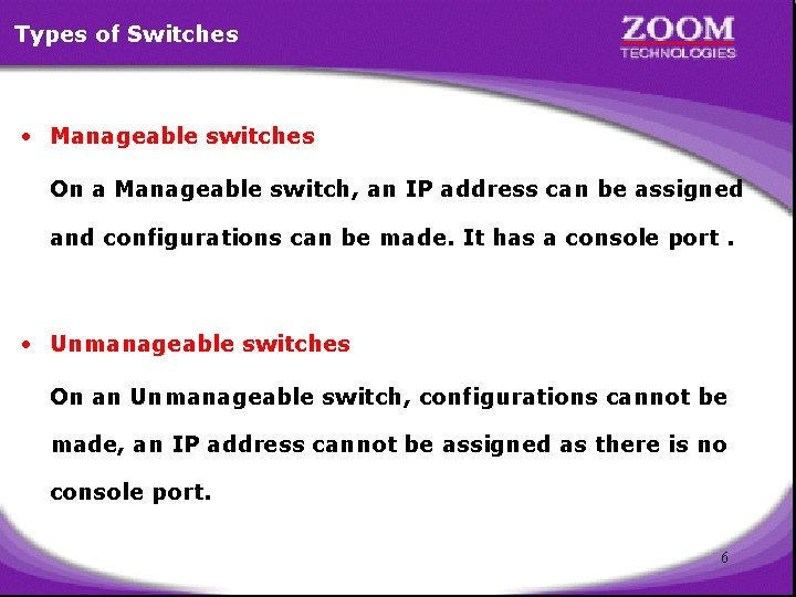 Types of Switches • Manageable switches On a Manageable switch, an IP address can