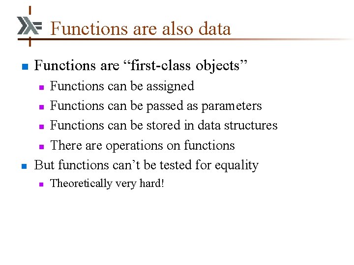 Functions are also data n Functions are “first-class objects” n Functions can be assigned