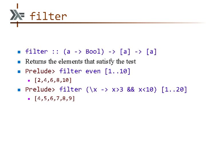 filter n n n filter : : (a -> Bool) -> [a] Returns the