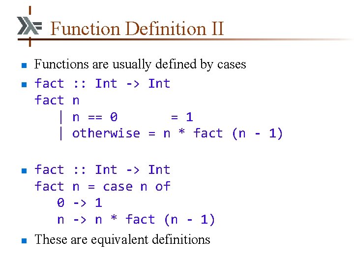 Function Definition II n n Functions are usually defined by cases fact : :