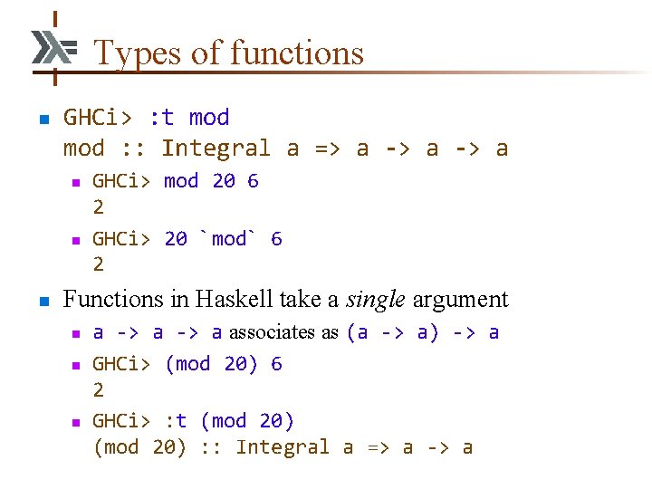 Types of functions n GHCi> : t mod : : Integral a => a