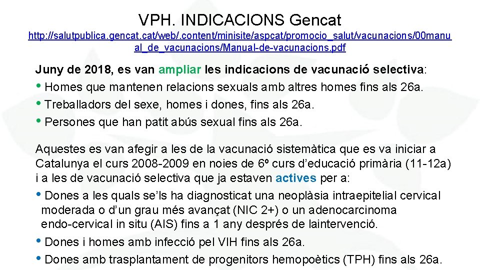 VPH. INDICACIONS Gencat http: //salutpublica. gencat. cat/web/. content/minisite/aspcat/promocio_salut/vacunacions/00 manu al_de_vacunacions/Manual de vacunacions. pdf Juny