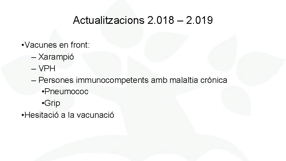 Actualitzacions 2. 018 – 2. 019 • Vacunes en front: – Xarampió – VPH