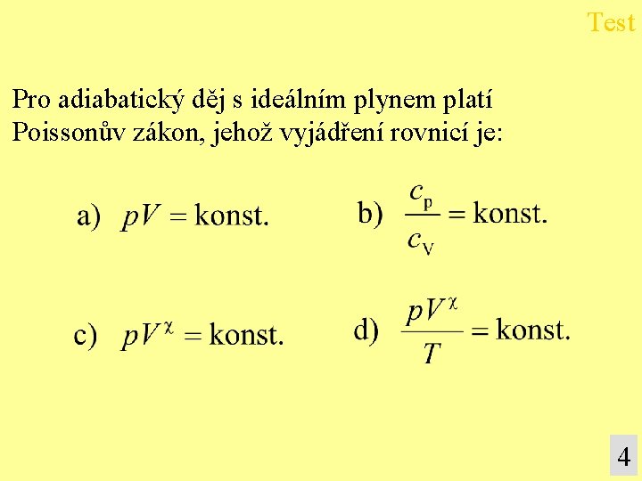 Test Pro adiabatický děj s ideálním plynem platí Poissonův zákon, jehož vyjádření rovnicí je: