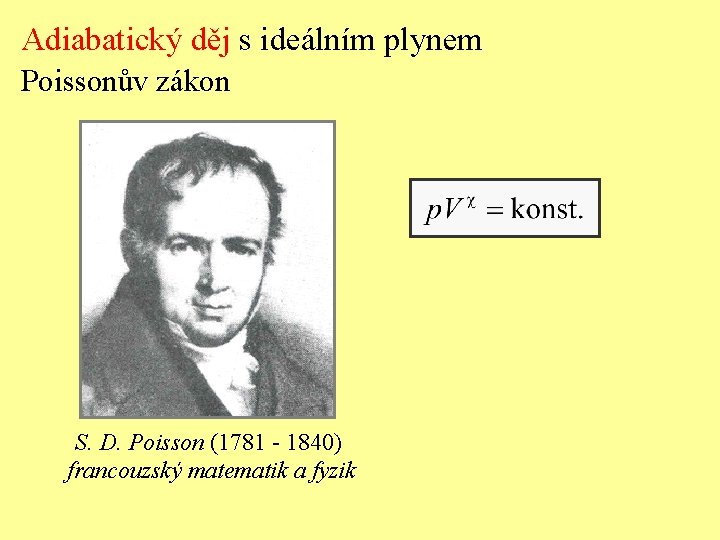 Adiabatický děj s ideálním plynem Poissonův zákon S. D. Poisson (1781 - 1840) francouzský