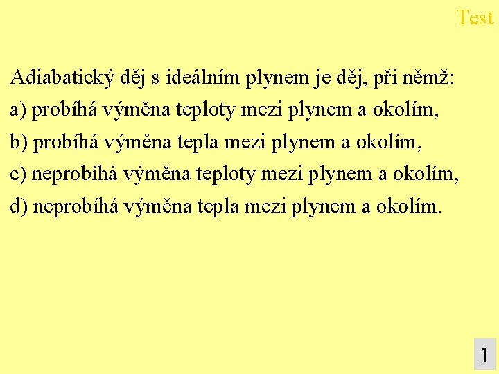 Test Adiabatický děj s ideálním plynem je děj, při němž: a) probíhá výměna teploty