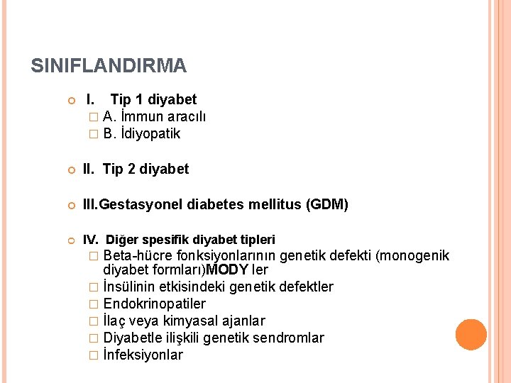 SINIFLANDIRMA I. Tip 1 diyabet � A. İmmun aracılı � B. İdiyopatik II. Tip