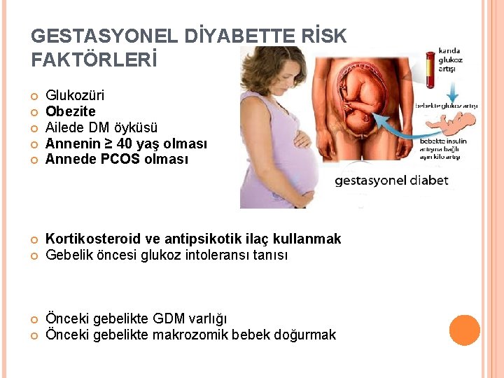 GESTASYONEL DİYABETTE RİSK FAKTÖRLERİ Glukozüri Obezite Ailede DM öyküsü Annenin ≥ 40 yaş olması