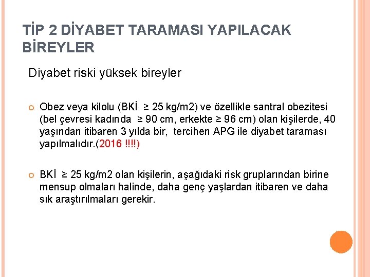 TİP 2 DİYABET TARAMASI YAPILACAK BİREYLER Diyabet riski yüksek bireyler Obez veya kilolu (BKİ