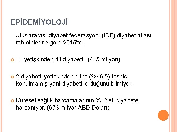 EPİDEMİYOLOJİ Uluslararası diyabet federasyonu(IDF) diyabet atlası tahminlerine göre 2015’te, 11 yetişkinden 1’i diyabetli. (415