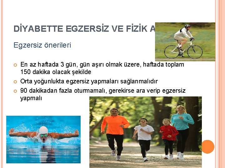 DİYABETTE EGZERSİZ VE FİZİK AKTİVİTE Egzersiz önerileri En az haftada 3 gün, gün aşırı