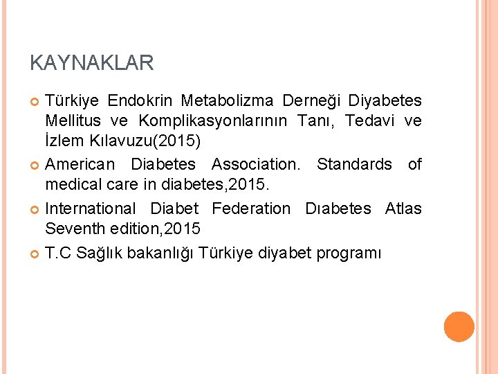 KAYNAKLAR Türkiye Endokrin Metabolizma Derneği Diyabetes Mellitus ve Komplikasyonlarının Tanı, Tedavi ve İzlem Kılavuzu(2015)