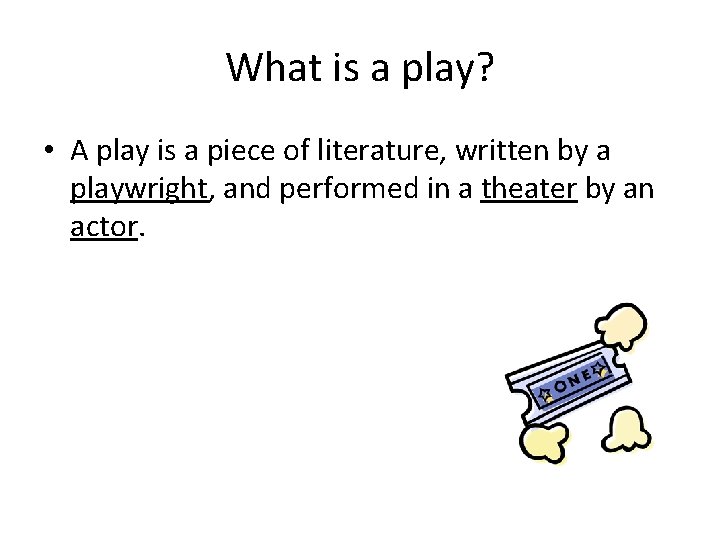 What is a play? • A play is a piece of literature, written by