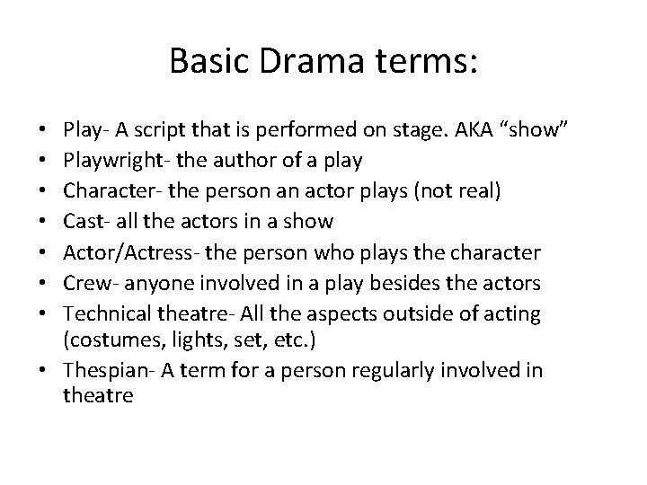 Basic Drama terms: Play- A script that is performed on stage. AKA “show” Playwright-
