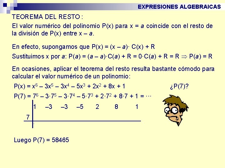 EXPRESIONES ALGEBRAICAS TEOREMA DEL RESTO : El valor numérico del polinomio P(x) para x