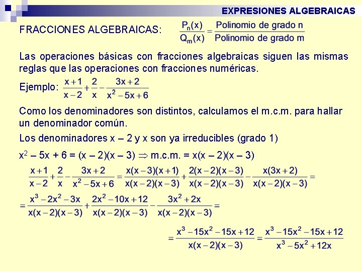 EXPRESIONES ALGEBRAICAS FRACCIONES ALGEBRAICAS: Las operaciones básicas con fracciones algebraicas siguen las mismas reglas