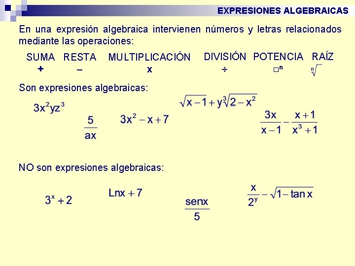 EXPRESIONES ALGEBRAICAS En una expresión algebraica intervienen números y letras relacionados mediante las operaciones: