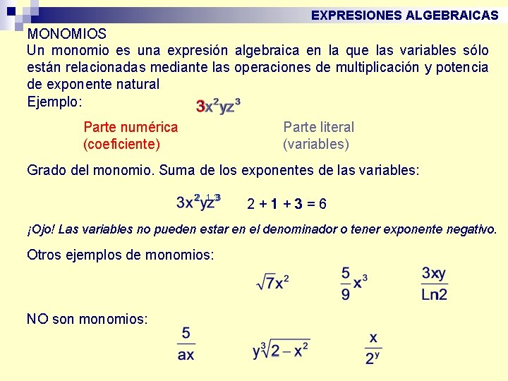 EXPRESIONES ALGEBRAICAS MONOMIOS Un monomio es una expresión algebraica en la que las variables