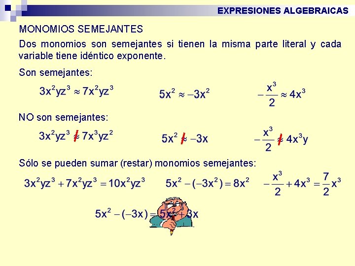 EXPRESIONES ALGEBRAICAS MONOMIOS SEMEJANTES Dos monomios son semejantes si tienen la misma parte literal