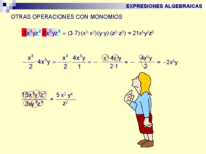 EXPRESIONES ALGEBRAICAS OTRAS OPERACIONES CON MONOMIOS (3· 7)·(x 3·x 2)·(y·y)·(z 2·z 3) = 21