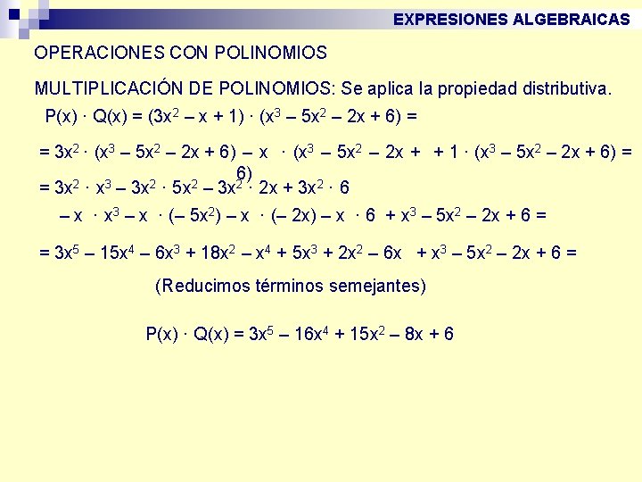 EXPRESIONES ALGEBRAICAS OPERACIONES CON POLINOMIOS MULTIPLICACIÓN DE POLINOMIOS: Se aplica la propiedad distributiva. P(x)