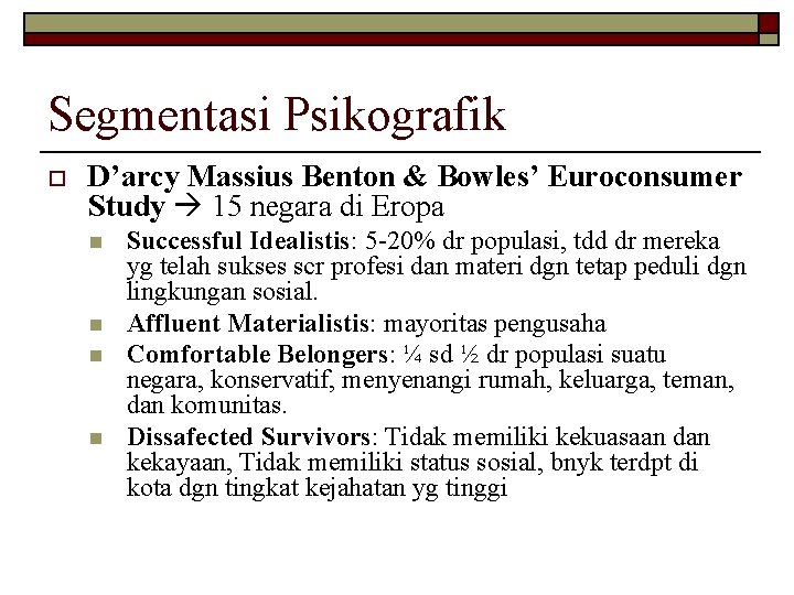 Segmentasi Psikografik o D’arcy Massius Benton & Bowles’ Euroconsumer Study 15 negara di Eropa