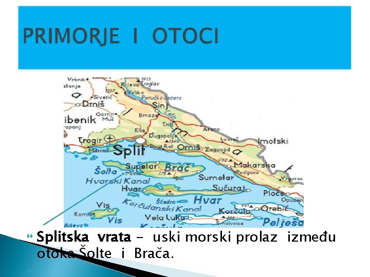  Splitska vrata - uski morski prolaz između otoka Šolte i Brača. 
