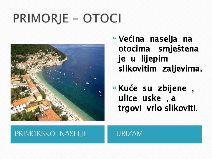  PRIMORSKO NASELJE Većina naselja na otocima smještena je u lijepim slikovitim zaljevima. Kuće