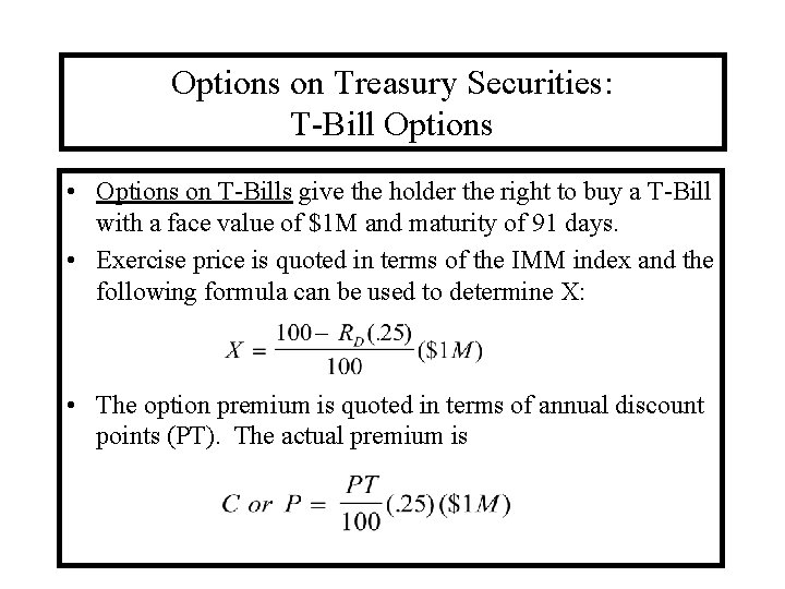 Options on Treasury Securities: T-Bill Options • Options on T-Bills give the holder the