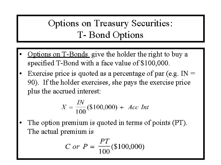 Options on Treasury Securities: T- Bond Options • Options on T-Bonds give the holder