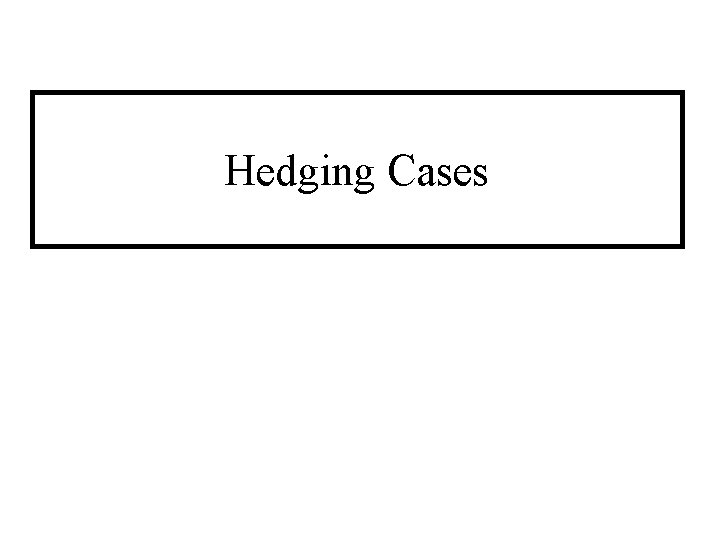 Hedging Cases 