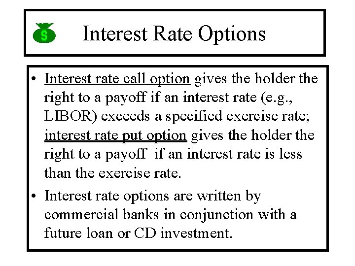 Interest Rate Options • Interest rate call option gives the holder the right to