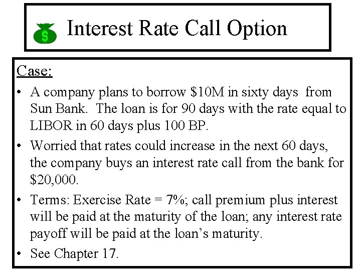 Interest Rate Call Option Case: • A company plans to borrow $10 M in