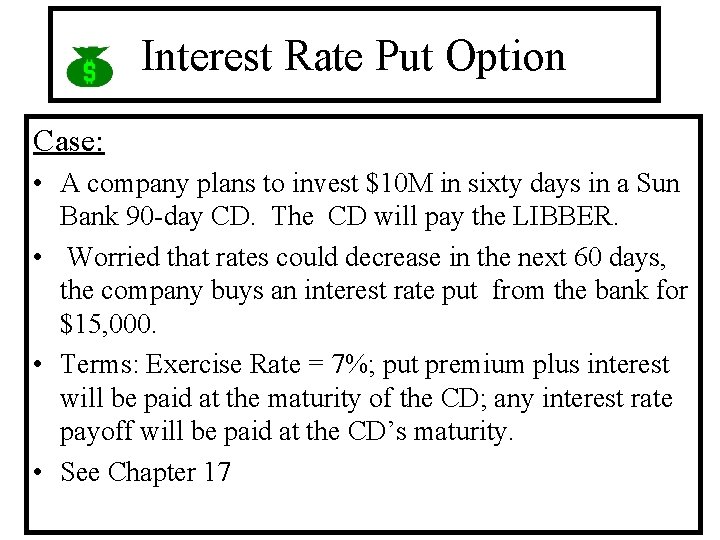 Interest Rate Put Option Case: • A company plans to invest $10 M in
