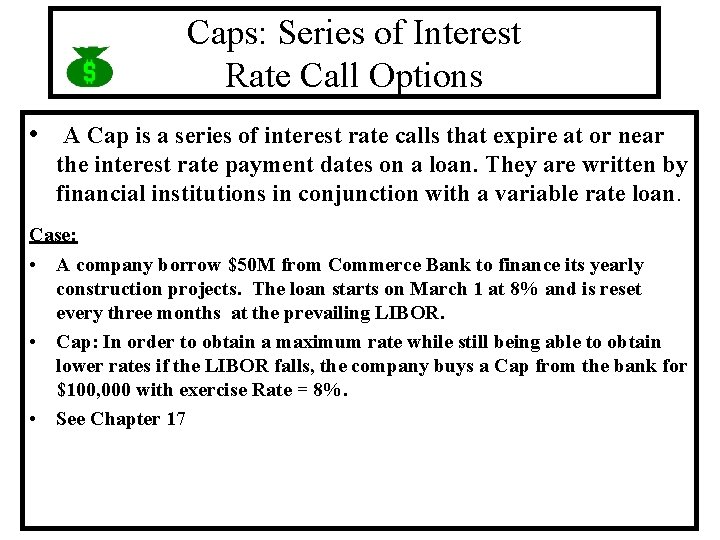 Caps: Series of Interest Rate Call Options • A Cap is a series of