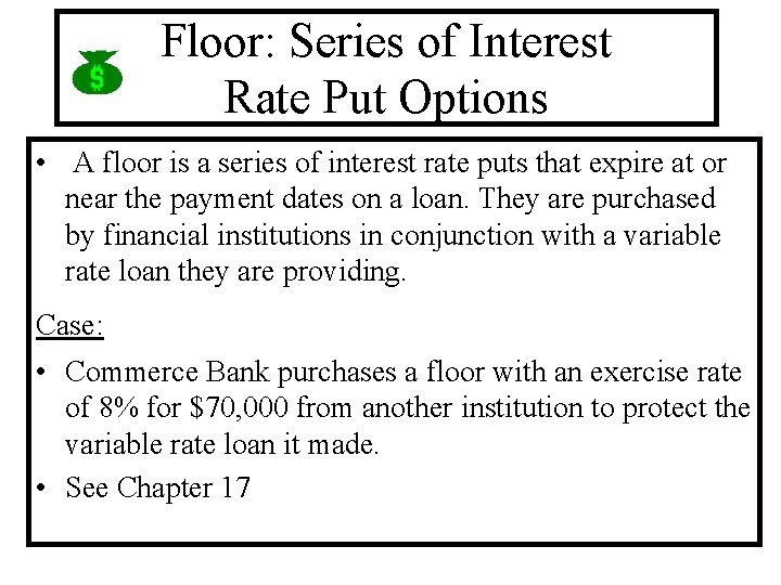 Floor: Series of Interest Rate Put Options • A floor is a series of