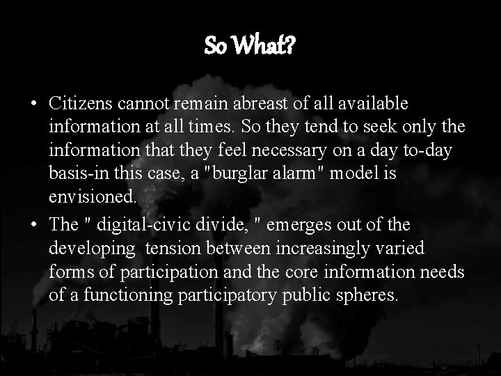 So What? • Citizens cannot remain abreast of all available information at all times.