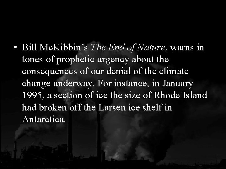  • Bill Mc. Kibbin’s The End of Nature, warns in tones of prophetic