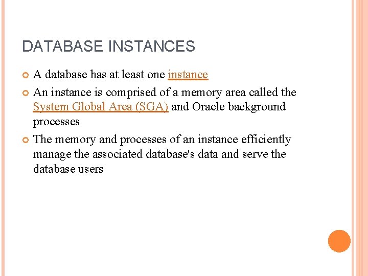 DATABASE INSTANCES A database has at least one instance An instance is comprised of