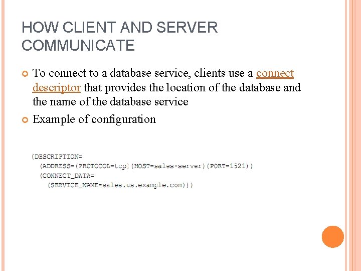 HOW CLIENT AND SERVER COMMUNICATE To connect to a database service, clients use a