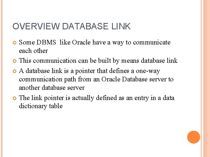 OVERVIEW DATABASE LINK Some DBMS like Oracle have a way to communicate each other