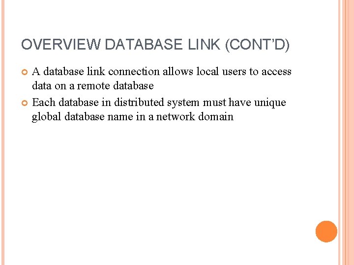 OVERVIEW DATABASE LINK (CONT’D) A database link connection allows local users to access data