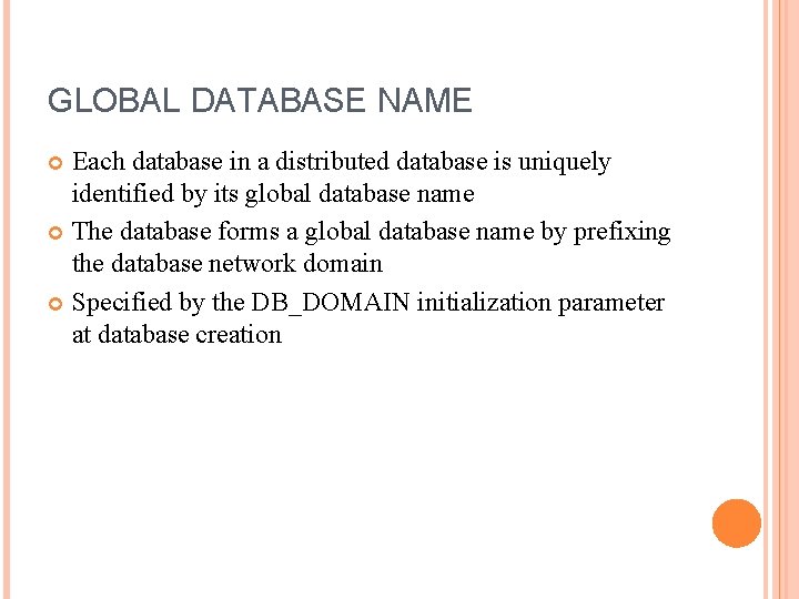 GLOBAL DATABASE NAME Each database in a distributed database is uniquely identified by its