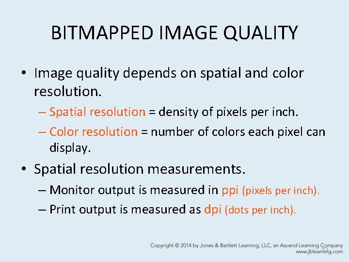 BITMAPPED IMAGE QUALITY • Image quality depends on spatial and color resolution. – Spatial BITMAPPED IMAGE QUALITY • Image quality depends on spatial and color resolution. – Spatial