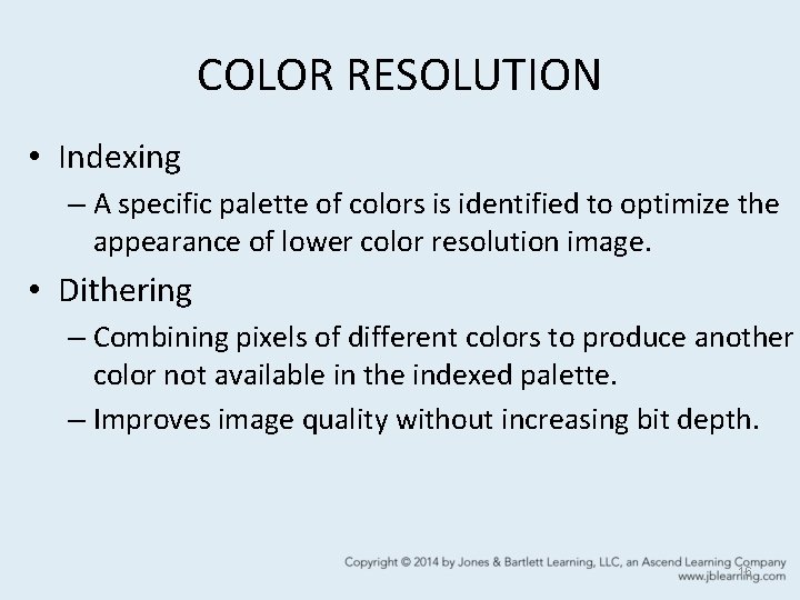 COLOR RESOLUTION • Indexing – A specific palette of colors is identified to optimize COLOR RESOLUTION • Indexing – A specific palette of colors is identified to optimize