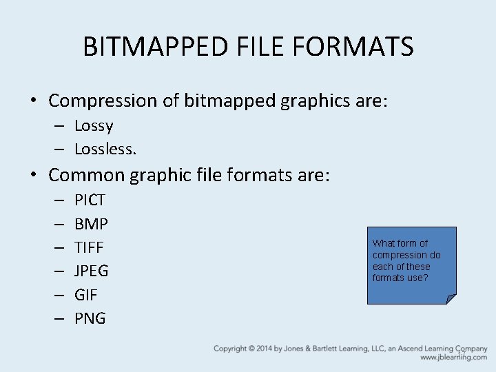 BITMAPPED FILE FORMATS • Compression of bitmapped graphics are: – Lossy – Lossless. • BITMAPPED FILE FORMATS • Compression of bitmapped graphics are: – Lossy – Lossless. •