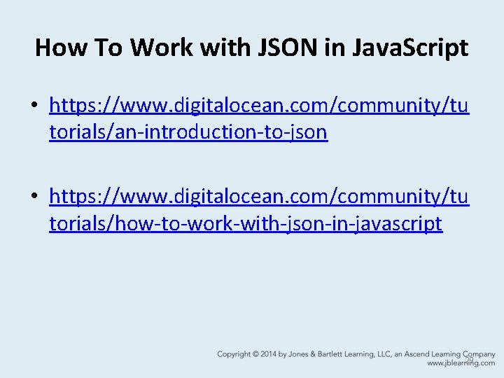 How To Work with JSON in Java. Script • https: //www. digitalocean. com/community/tu torials/an-introduction-to-json How To Work with JSON in Java. Script • https: //www. digitalocean. com/community/tu torials/an-introduction-to-json